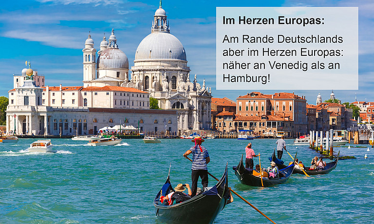 Am Rande Deutschlands aber im Herzen Europas: schneller in Venedig als in Hamburg!