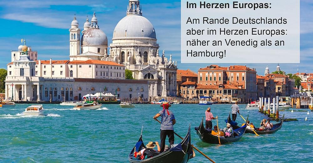 Am Rande Deutschlands aber im Herzen Europas: schneller in Venedig als in Hamburg!