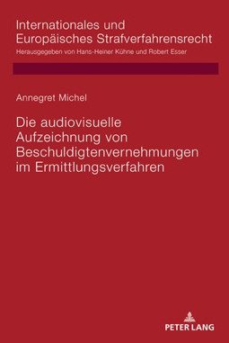 &bdquo;Die audiovisuelle Aufzeichnung der Beschuldigtenvernehmung im Ermittlungsverfahren&ldquo;